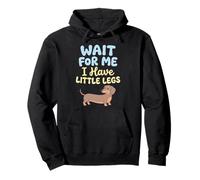 Wait For Me I Have Little Legs Dachshund Sausage Dog Doxie Pullover Hoodie