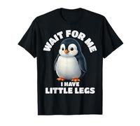 Wait for Me I Have Little Legs Funny Cute Penguin Graphic T-Shirt