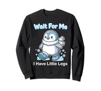 Wait For Me I Have Little Legs Funny Kawaii Penguin Meme Sweatshirt