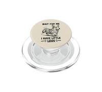 Wait for Me I Have Little Legs Funny Pembroke Welsh Corgi PopSockets PopGrip for MagSafe