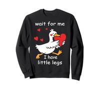 Wait For Me I have Little Legs Goose | Valentines Bird Lover Sweatshirt