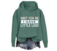 Wait For Me I Have Little Legs Hoodie Funny Short People Sarcasm Shirt Wait For Me I Have Little Legs Sweatshirt Funny Slogan Sweatshirts for Women Green