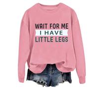 Wait For Me I Have Little Legs Hoodie & Sweatshirt Funny Short People Sarcasm Shirt Unisex Pink