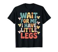 Wait for Me I Have Little Legs Kids Toddler Humor T-Shirt