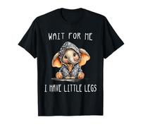Wait for Me I Have Little Legs T-Shirt