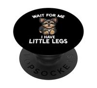 Wait For Me I Have Little Legs Yorkshire Terrier Dog Owner PopSockets Adhesive PopGrip