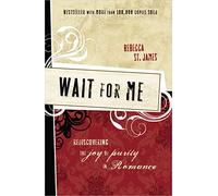 Wait for Me: Rediscovering the Joy of Purity in Romance