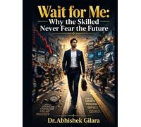 WAIT FOR ME: WHY THE SKILLED NEVER FEAR THE FUTURE
