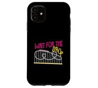 Wait For The Drop Roller Coaster Design for Women And Girls Case for iPhone 11