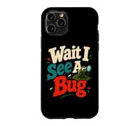 Wait I See A Bug Entomology Humor Case for iPhone 11 Pro