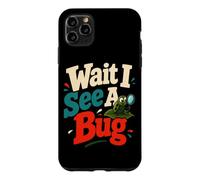 Wait I See A Bug Entomology Humor Case for iPhone 11 Pro Max