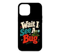 Wait I See A Bug Entomology Humor Case for iPhone 12 Pro Max