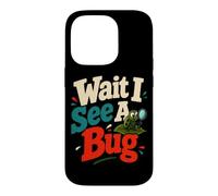Wait I See A Bug Entomology Humor Case for iPhone 14 Pro