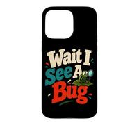 Wait I See A Bug Entomology Humor Case for iPhone 15 Pro Max