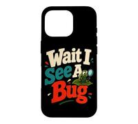 Wait I See A Bug Entomology Humor Case for iPhone 16 Pro