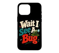 Wait I See A Bug Entomology Humor Case for iPhone 16 Pro Max
