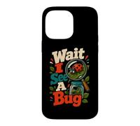 Wait I See A Bug Entomology Insect Humor Case for iPhone 14 Pro Max