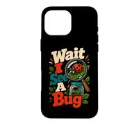Wait I See A Bug Entomology Insect Humor Case for iPhone 16 Pro Max