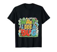 Wait I See A Bug Funny Entomologist --- T-Shirt