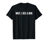 Wait, I See A Bug Funny T-Shirt