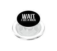Wait I See a Rock Funny Geology Geologist Mineral Collector PopSockets PopGrip for MagSafe