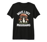 Wait, I See Mushrooms Forager Mycologist Mushroom Premium T-Shirt