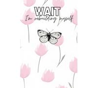 Wait, I'm rebuilding myself journal: Letting Go Of The Past/ Positivy Notebook (Divorce Party Gift/Present, Getting Over Broken Heart, Relationship Breakup)