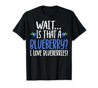 Wait is That a Blueberry I Love Blueberries T-Shirt