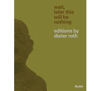 Wait, Later This Will Be Nothing: Editions by Dieter Roth