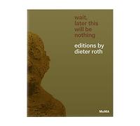 Dieter Roth – Wait, Later This Will Be Nothing – Editions by Dieter Roth – Moma