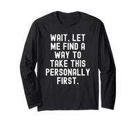 Wait let me find a Way to take This Personally First Long Sleeve T-Shirt
