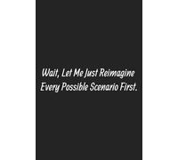 Wait, Let Me Just Reimagine Every Possible Scenario First.: Blank Lined Notebook.: Explore Endless Possibilities: A Journal to Spark Creativity and Strategic Thinking, Delving into Every Scenario