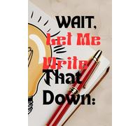 Wait, Let me write that down.: A Funny Journal for Scatterbrains, for Mom and days for grandparents a perfect item for seniors and children