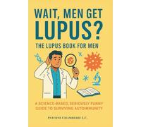 Wait, Men Get Lupus?: THE LUPUS BOOK FOR MEN