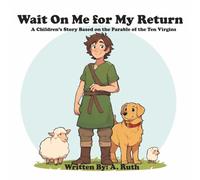 Wait On Me for My Return: A Children's Story Based On the Parable of the Ten Virgins