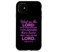 Wait On The Lord Psalm 27:14 Bible Verse Scripture Courage Case for iPhone 11