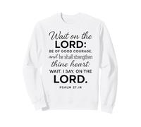 Wait On The Lord Psalm 27:14 Bible Verse Scripture Courage Sweatshirt