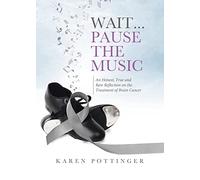 Wait ... Pause the Music: An Honest, True and Raw Reflection on the Treatment of Brain Cancer
