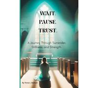 WAIT.PAUSE.TRUST.: A Journey Through Surrender, Stillness, and Strength.
