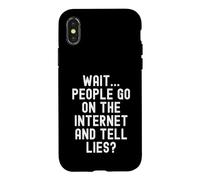 wait people go on the internet and tell lies Witty Sarcastic Case for iPhone X/XS