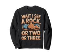 Wait See a Rock or Two or Three Geologist Coal Miner Sweatshirt