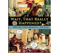Wait, That Really Happened? - History's Oops Moments - for Kids