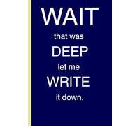 Wait that was deep let me write it down: Words worth remembering