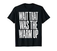 Wait that was The Warm Up T-Shirt