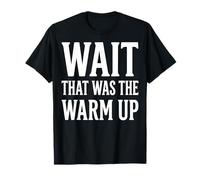 Wait that was The Warm Up T-Shirt
