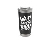 Wait There's a Bird - Funny Birdwatching Stainless Steel Insulated Tumbler