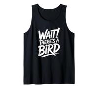 Wait There's a Bird - Funny Birdwatching Tank Top