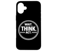 Wait Think Act Deliberate Decision Making Mindset Design Case for iPhone 16 Plus