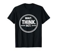 Wait Think Act Deliberate Decision Making Mindset Design T-Shirt