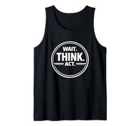 Wait Think Act Deliberate Decision Making Mindset Design Tank Top